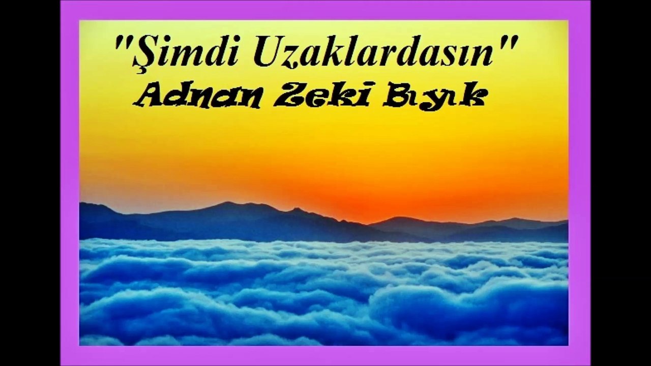 Şimdi Uzaklardasın-Adnan Zeki Bıyık