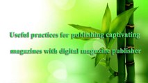 Useful practices for publishing captivating magazines with digital magazine publisher