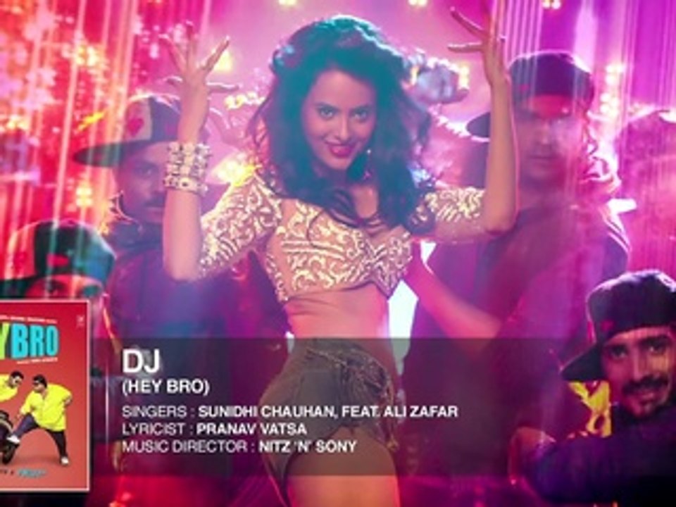 'DJ' Full Song (Audio) _ Hey Bro _ Sunidhi Chauhan_ Feat. Ali Zafar _ Ganesh Ach