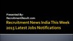 Recruitment News India This Week 2015 Latest Jobs Notifications