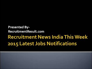 Download Video: Recruitment News India This Week 2015 Latest Jobs Notifications