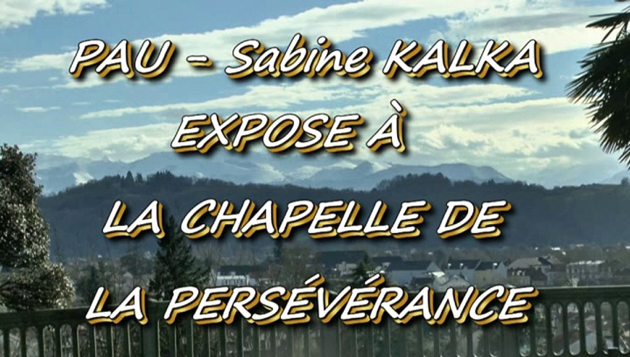 MICHOU64 W-D.D. VOUS PRÉSENTE - 13 FÉVRIER - PAU  : SABINE KALKA EXPOSE À LA CHAPELLE DE LA PERSÉVÉFANCE.