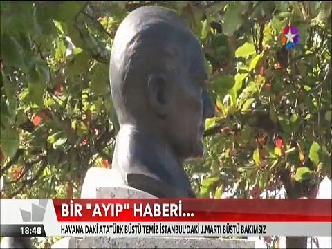 Havana'daki Atatürk büstü temiz İstanbul'daki Jose Marti büstü ise bu halde