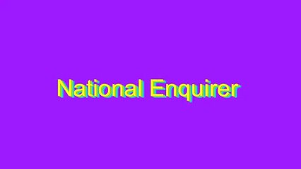 How to Pronounce National Enquirer