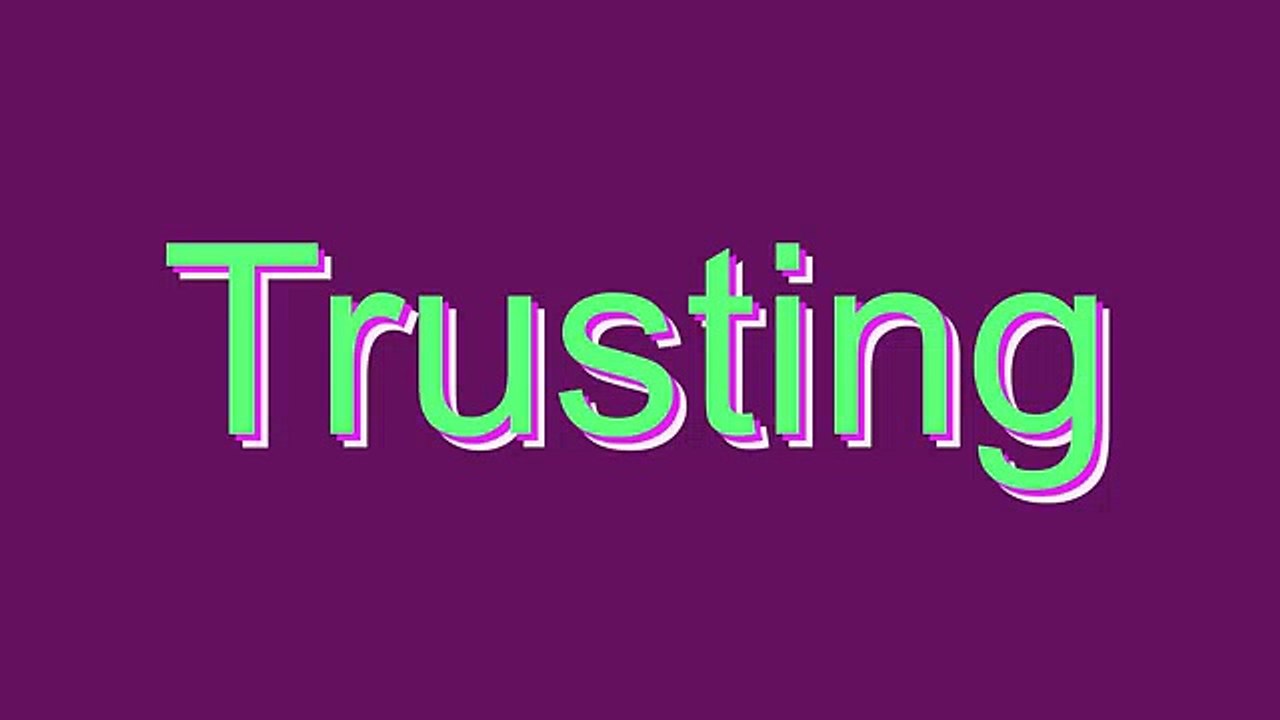 How to Pronounce Trusting