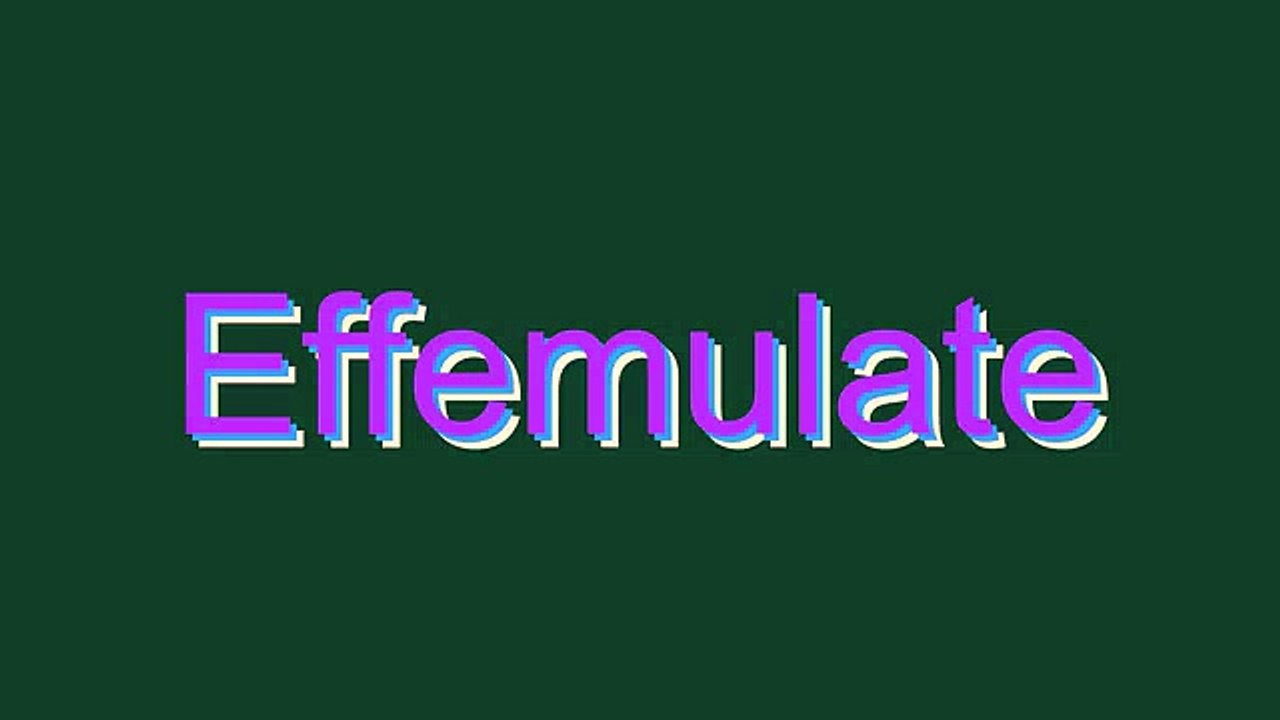How to Pronounce Effemulate