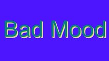How to Pronounce Bad Mood
