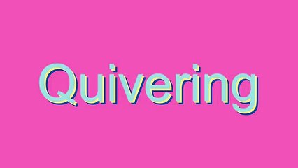 How to Pronounce Quivering