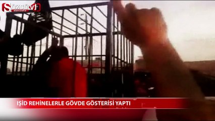 IŞİD rehinelerle gövde gösterisi yaptı