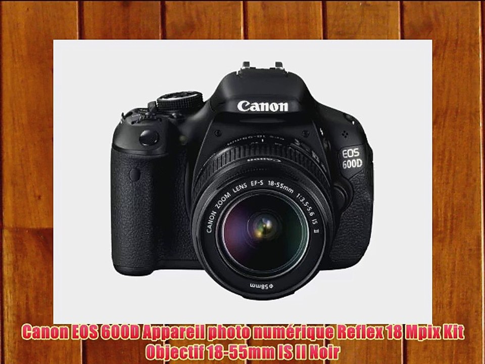 Canon EOS 600D Appareil photo num?rique Reflex 18 Mpix Kit Objectif 18-55mm IS II Noir
