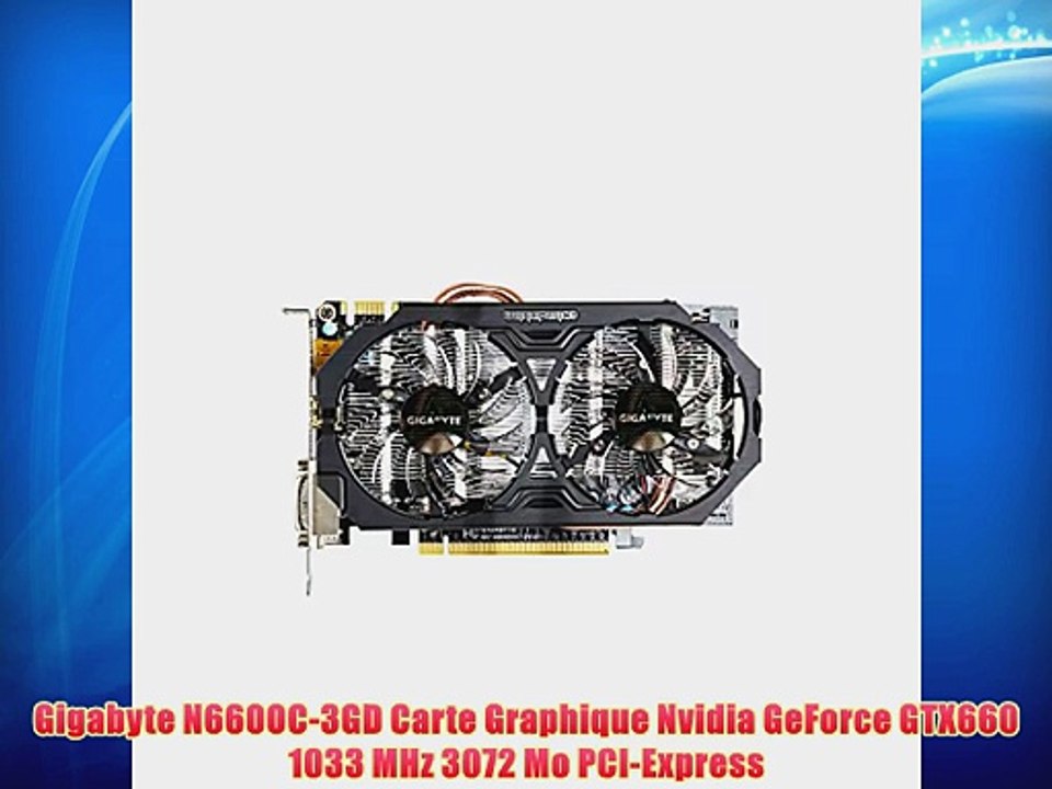 Gigabyte N660OC-3GD Carte Graphique Nvidia GeForce GTX660 1033 MHz 3072 Mo PCI-Express