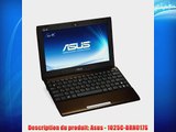 Asus 1025C-BRN017S Netbook 101 (256 cm) Intel Atom N2800 320 Go RAM 1024 Mo Windows 7 Dur?e