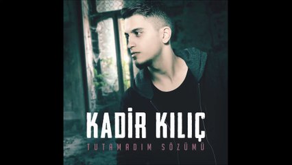 Kadir Kılıç - Tutamadım Sözümü