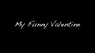 Saint Valentin, 2015 ! My funny Valentine, Richards Rodgers et Lorentz Hart (1937)