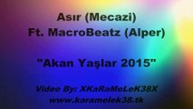 Asır (Mecazi) Ft. MacroBeatz (Alper) - Akan Yaşlar 2015