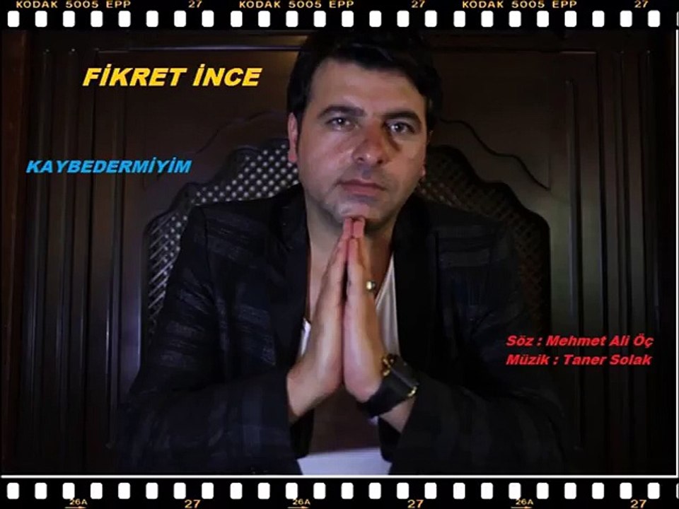KAYBEDERMİYİM---FİKRET İNCE...