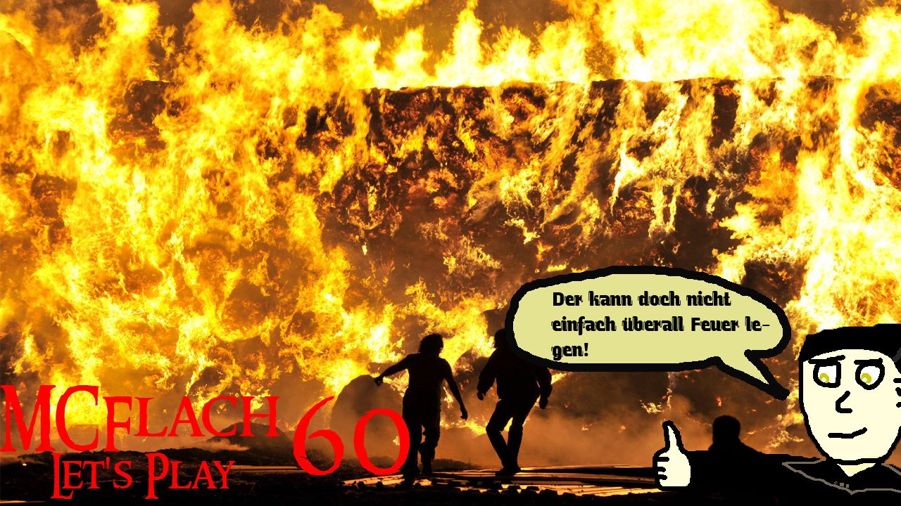MCFlach Let's Play 60: Der verrückte Brandstifter
