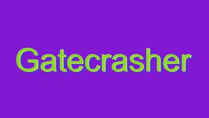 How to Pronounce Gatecrasher