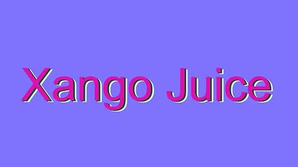 How to Pronounce Xango Juice