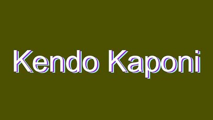 How to Pronounce Kendo Kaponi