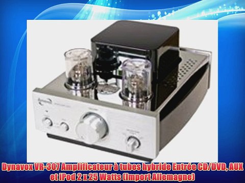 Dynavox VR-307 Amplificateur ? tubes hybride Entr?e CD/DVD AUX et iPod 2 x 25 Watts (Import