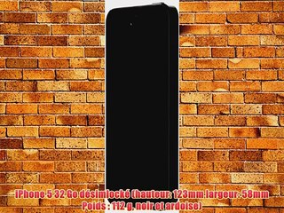 iPhone 5 32 Go d?simlock? (hauteur: 123mm largeur: 58mm Poids : 112 g noir et ardoise)