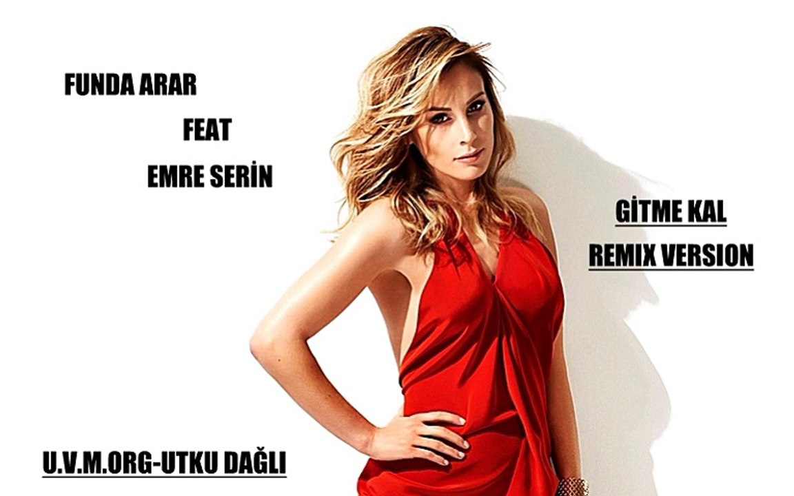 FUNDA ARAR FEAT EMRE SERİN-GİTME KAL-REMIX VERSION-2015