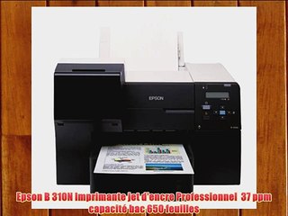 Epson B 310N Imprimante jet d'encre Professionnel  37 ppm capacit? bac 650 feuilles