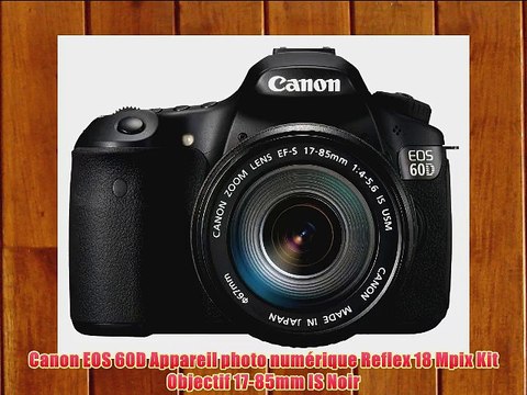 Canon EOS 60D Appareil photo num?rique Reflex 18 Mpix Kit Objectif 17-85mm IS Noir