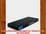 Linksys LGS318P Smart Switch Gigabit PoE  (30 Watts) 16 ports dont 2 ports mixtes