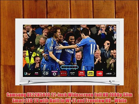 Samsung UE22H5610 22-inch Widescreen Full HD 1080p Slim Smart LED TV with Built In Wi-Fi and