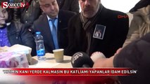 'Benim kızımın kanı yerde kalmasın Bu katliamı yapanlar idam edilsin'