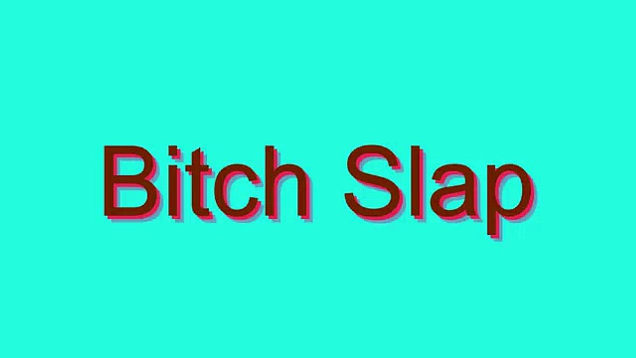 How to Pronounce Bitch Slap