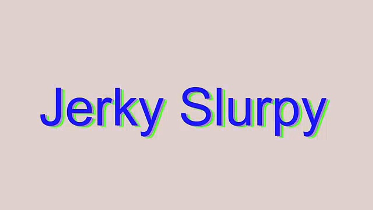 How to Pronounce Jerky Slurpy