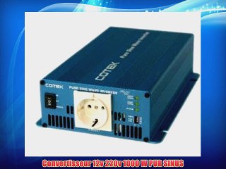 Convertisseur 12v 220v 1000 W PUR SINUS