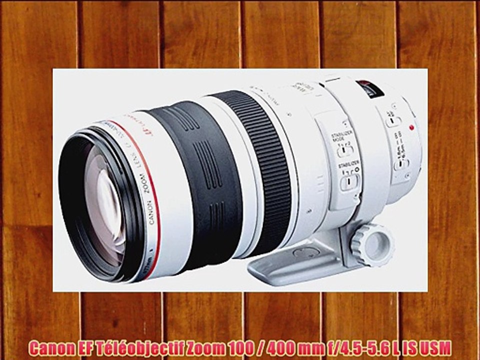 Canon EF T?l?objectif Zoom 100 / 400 mm f/4.5-5.6 L IS USM