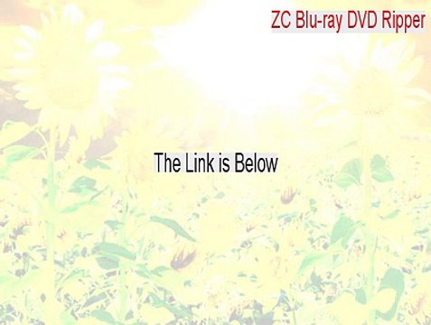 ZC Blu-ray DVD Ripper Cracked [ZC Blu-ray DVD Ripperzc blu-ray dvd ripper]