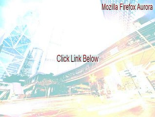 Mozilla Firefox Aurora Download [Legit Download]