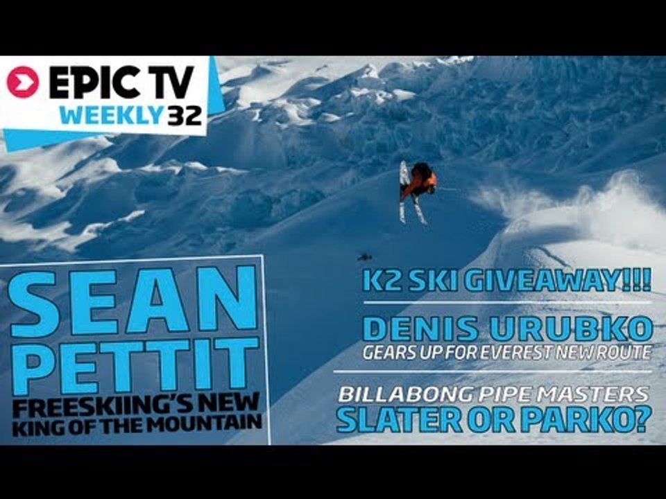 EpicTV Weekly 32: Skier Sean Pettit, Pipe Masters, Urubko Plans New Route on Everest, WIN K2 SKIS!