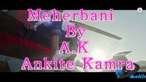 Meherbani - The Shaukeens - Ankite Kamra - Singer A.K - Ankite Kamra