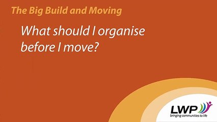 LWP   The Big Build & Moving   What Should I Organise Before I Move