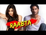 RAABTA | Sushant Singh Rajput To ROMANCE Alia Bhatt