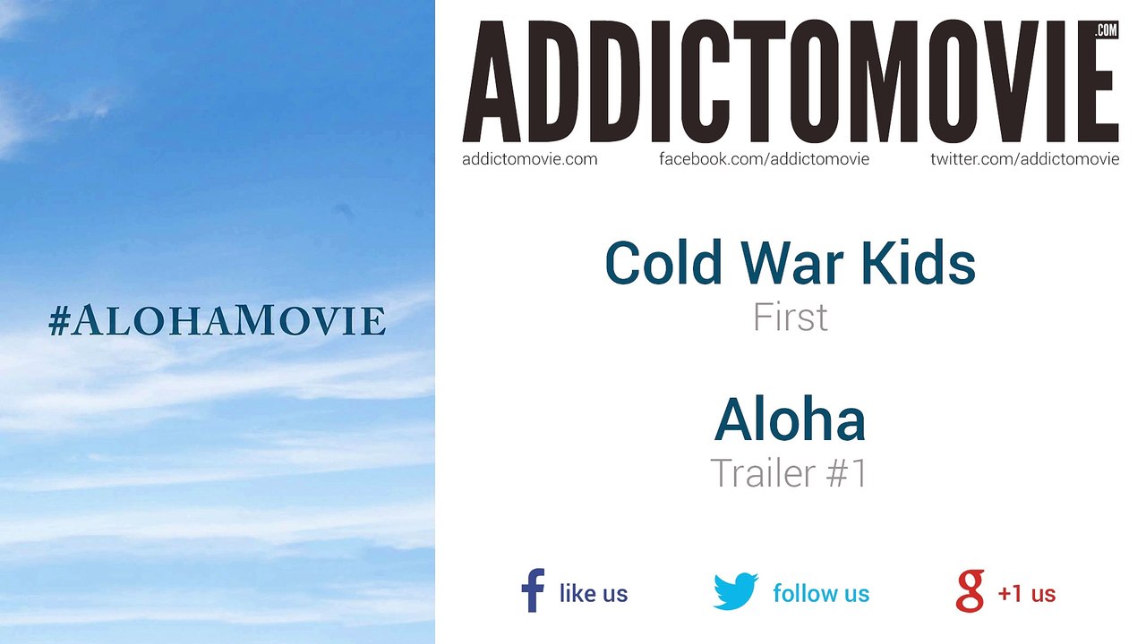 Aloha - Trailer #1 Music #2 (Cold War Kids - First)