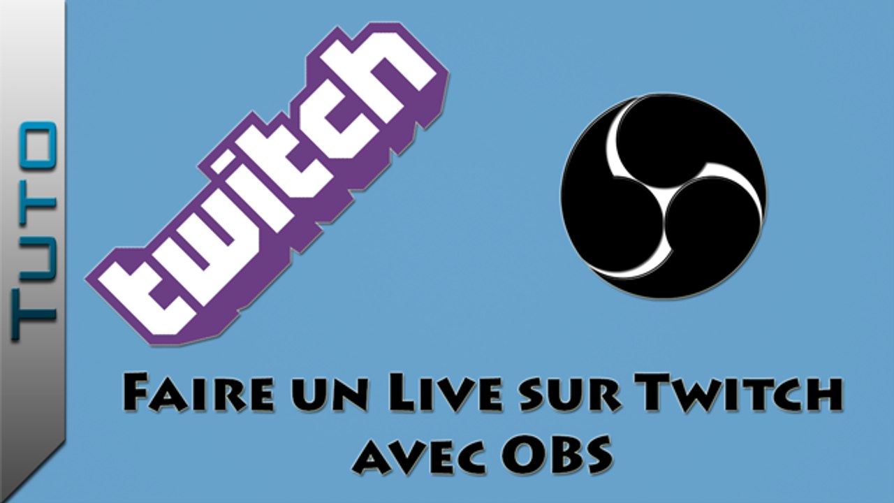 [Tuto] Comment faire un Live sur Twitch avec Open Broadcaster Software