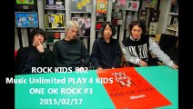 ROCK KIDS 802  PLAY 4 KIDS  ONE OK ROCK #3 2015/02/17