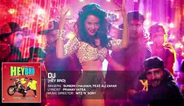 'DJ' Full Song (Audio) - Hey Bro - Sunidhi Chauhan, Feat. Ali Zafar - Ganesh Acharya