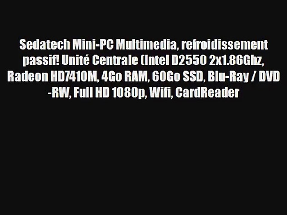 Sedatech Mini-PC Multimedia refroidissement passif! Unit? Centrale (Intel D2550 2x1.86Ghz Radeon