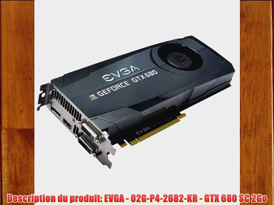 EVGA 02G-P4-2682-KR Carte graphique Nvidia Geforce GTX680 SC 2Go 2048Mo PCI-Express 16x