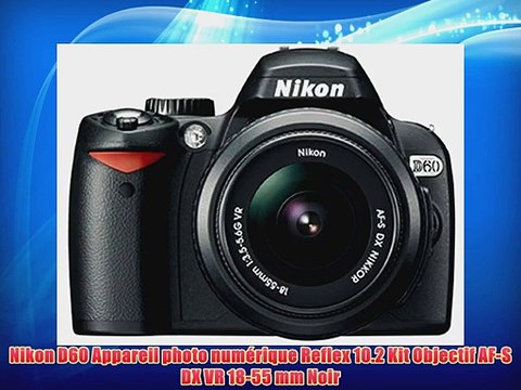 Nikon D60 Appareil photo num?rique Reflex 10.2 Kit Objectif AF-S DX VR 18-55 mm Noir
