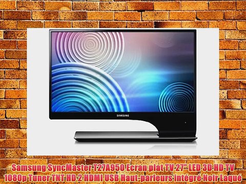 Samsung SyncMaster T27A950 Ecran plat TV 27 LED 3D HD TV 1080p Tuner TNT HD 2 HDMI USB Haut-parleurs